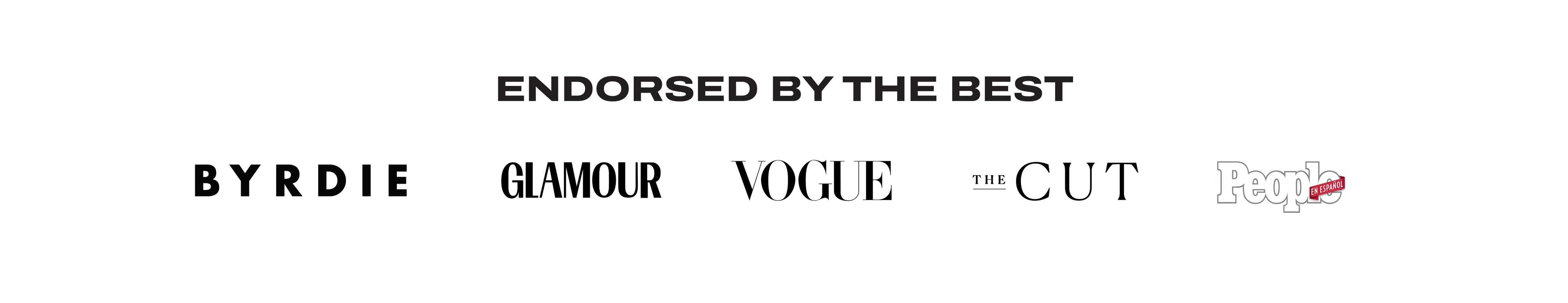 Endorsed by the best including Byrdie, Glamour, Vogue, The Cut and People.